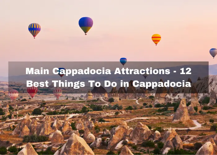 You are currently viewing Main Cappadocia Attractions – 12 Best Things To Do in Cappadocia