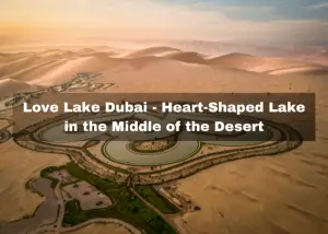 Read more about the article Love Lake Dubai – Beautiful Heart-Shaped Lake in the Middle of the Desert