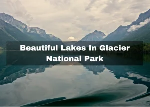 Read more about the article 13 Beautiful Lakes In Glacier National Park, MT