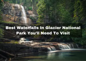 Read more about the article 12 Best Waterfalls In Glacier National Park You’ll Need To Visit