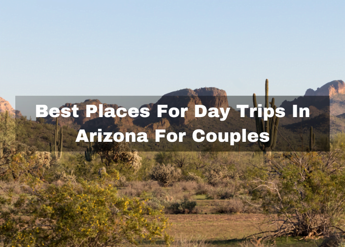 Read more about the article Best Places For Day Trips In Arizona For Couples