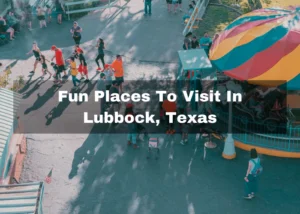Read more about the article Top 13 Fun Places To Visit In Lubbock, TX