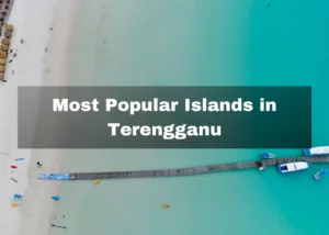 Read more about the article 3 Most Popular Islands In Terengganu, Malaysia