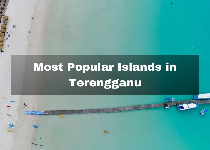 You are currently viewing 3 Most Popular Islands In Terengganu, Malaysia