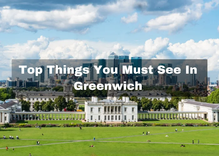 You are currently viewing 7 Top Things You Must See In Greenwich