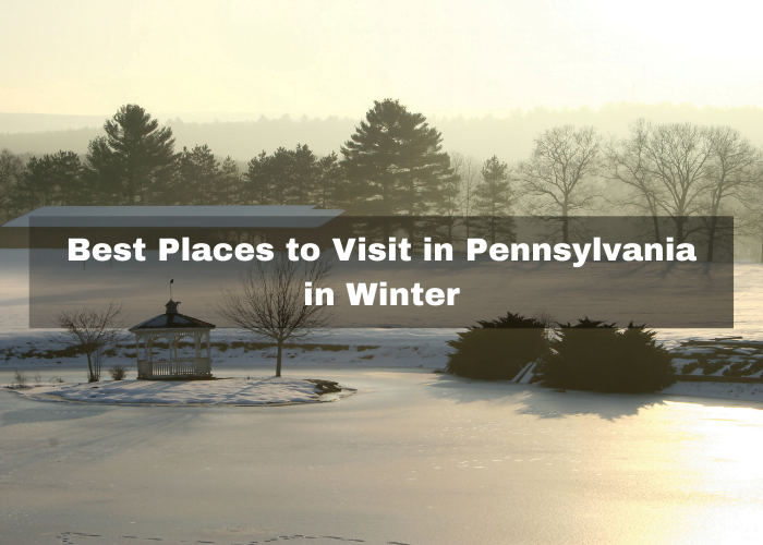 Read more about the article 10 Best Places to Visit in Pennsylvania in Winter