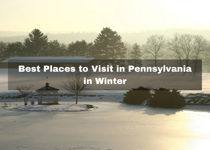 You are currently viewing 10 Best Places to Visit in Pennsylvania in Winter