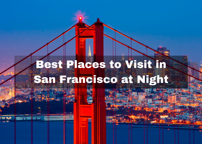 You are currently viewing 10 Best Places to Visit in San Francisco at Night