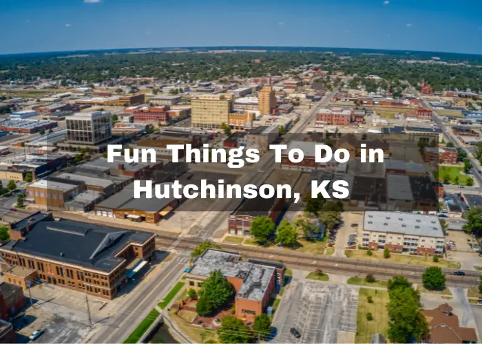You are currently viewing Top 12 Fun Things To Do in Hutchinson, KS